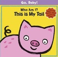 Cover: Go, Baby!: Who Am I? This is My Tail - Orchard Books
