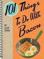 Cover: 101 Things to Do with Bacon - Gibbs M. Smith Inc