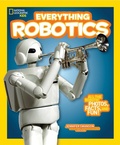 Cover: National Geographic Kids Everything Robotics - National Geographic Kids