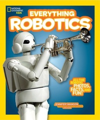 Enlarge image Cover: National Geographic Kids Everything Robotics - National Geographic Kids