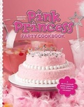 Cover: Barbara Beery's Pink Princess Party Cookbook - Simon & Schuster Books for Young Readers