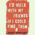 Cover: I'd Walk with My Friends If I Could Find Them - Blackstone Publishing
