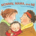 Cover: Mommy, Mama, and Me - Tricycle Press