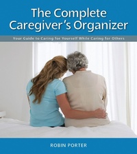 Enlarge image Cover: The Complete Caregiver's Organizer - Spry Publishing LLC