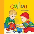 Cover: Caillou: It's Mine! - Caillou