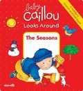 Cover: Baby Caillou Looks Around: The Seasons (A Toddler's Search and Find Book) - Caillou