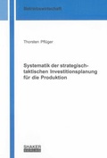 Cover: Systematik der strategisch-taktischen Investitionsplanung f&uuml;r die Produktion - Shaker
