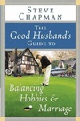 Cover: The Good Husband's Guide to Balancing Hobbies and Marriage - Harvest House Publishers,U.S.