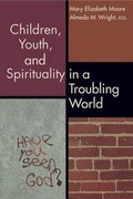 Cover: Children, Youth, and Spirituality in a Troubling World - Chalice Press