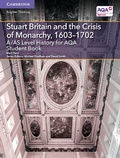 Cover: A/AS Level History for AQA Stuart Britain and the Crisis of Monarchy, 1603-1702 Student Book - Cambridge University Press