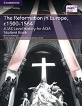 Cover: A/AS Level History for AQA The Reformation in Europe, c1500-1564 Student Book - Cambridge University Press