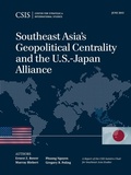 Cover: Southeast Asia's Geopolitical Centrality and the U.S.-Japan Alliance - Centre for Strategic & International Studies,U.S.
