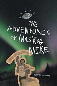 Abbildung von: The Adventures of Mas'keg Mike - FriesenPress