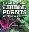 Cover: Landscaping with Edible Plantsin Texas - Texas A & M University Press