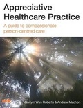 Cover: Appreciative Healthcare Practice: A Guide to Compassionate, Person-Centred Care - M&K Publishing, an imprint of M&K Update Ltd