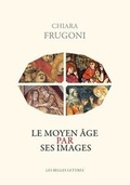 Cover: Le Moyen Age Par Ses Images - Les Belles Lettres