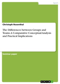 Enlarge image Cover: The Differences between Groups and Teams. A Comparative Conceptual Analysis and Practical Implications - GRIN Verlag
