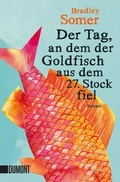 Cover: Der Tag, an dem der Goldfisch aus dem 27. Stock fiel - DuMont Buchverlag