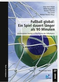 Cover: Fu&szlig;ball global: Ein Spiel dauert l&auml;nger als 90 Minuten - Mitteldeutscher Verlag