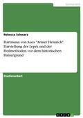 Cover: Hartmann von Aues "Armer Heinrich". Darstellung der Lepra und der Heilmethoden vor dem historischen Hintergrund - GRIN Verlag