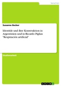 Cover: Identit&auml;t und ihre Konstruktion in Argentinien und in Ricardo Piglias "Respiraci&oacute;n artificial" - GRIN Verlag