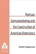 Cover: Partisan Gerrymandering and the Construction of American Democracy - The University of Michigan Press