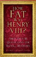 Cover: How Fat Was Henry VIII? - The History Press Ltd