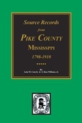 Cover: Source Records from Pike County, Mississippi, 1798-1910 - Southern Historical Press, Inc.