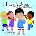 Cover: I Have Asthma, What Does That Mean? - Wendy Chen Books