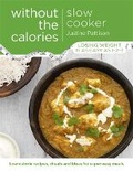 Cover: Slow Cooker Without the Calories - Orion (an Imprint of The Orion Publishing Group Ltd )