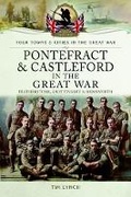 Cover: Pontefract and Castleford in the Great War - Pen & Sword Military