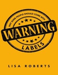 Cover: Why Some People Should Come With Warning Labels - Lulu Publishing Services