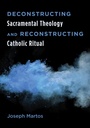 Cover: Deconstructing Sacramental Theology and Reconstructing Catholic Ritual - Wipf and Stock Publishers