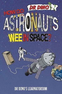 Abbildung von: How Do Astronauts Wee in Space? - Dino Books