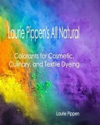 Abbildung von: Laurie Pippen's All Natural Colorants for Cosmetic, Culinary, and Textile Dyeing - Eiram Publishing