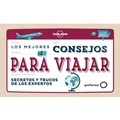 Cover: Los mejores consejos para viajar : secretos y trucos de los expertos - Editorial Planeta, S.A.