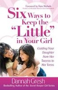 Cover: Six Ways to Keep the "Little" in Your Girl - Harvest House Publishers,U.S.