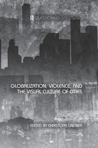 Enlarge image Cover: Globalization, Violence and the Visual Culture of Cities - Routledge