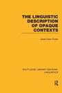 Cover: The Linguistic Description of Opaque Contexts (RLE Linguistics A: General Linguistics) - Routledge