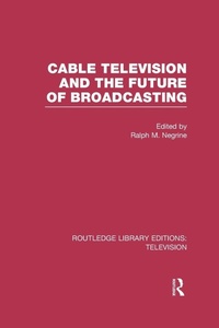 Enlarge image Cover: Cable Television and the Future of Broadcasting - Routledge