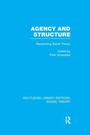 Cover: Agency and Structure (RLE Social Theory) - Routledge
