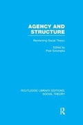 Cover: Agency and Structure (RLE Social Theory) - Routledge