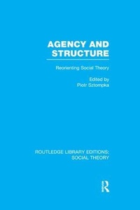 Enlarge image Cover: Agency and Structure (RLE Social Theory) - Routledge
