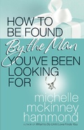 Cover: How to Be Found by the Man You've Been Looking For - Harvest House Publishers