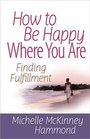 Cover: How to Be Happy Where You Are - Harvest House Publishers,U.S.