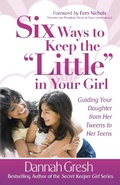 Cover: Six Ways to Keep the &quote;Little&quote; in Your Girl - Harvest House Publishers