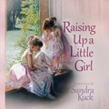 Cover: Raising Up a Little Girl - Harvest House Publishers,U.S.