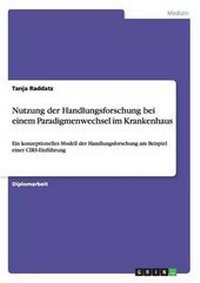 Abbildung von: Nutzung Der Handlungsforschung Bei Einem Paradigmenwechsel Im Krankenhaus - GRIN Verlag