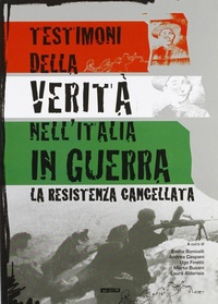 Abbildung von: Testimoni della verità nell'Italia in guerra. La Resistenza cancellata - Cataloghi;Itaca (Castel Bolognese)