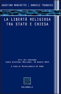 Abbildung von: La libertà religiosa tra Stato e Chiesa. Atti del convegno (Santa Giustina, Belluno, 16 maggio 2013) - Acta;Solfanelli